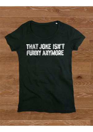 ONLY M Avail. Women's Class T-Shirt That Joke Isn't Funny Anymore ONLY M Avail. Women's Class T-Shirt That Joke Isn't Funny Anymore
