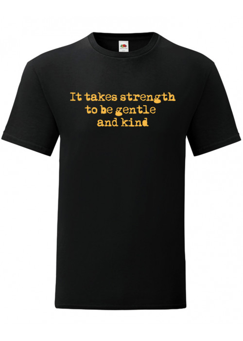 ONLY 4XL & 5XL - It Takes Strength to be Gentle and Kind T-Shirt 